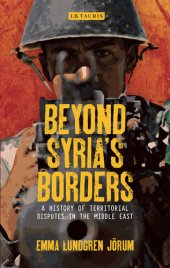 book Beyond Syria’s Borders: A History of Territorial Disputes in the Middle East