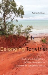 book Belonging Together: Dealing With the Politics of Disenchantment in Australian Indigenous Affairs Policy