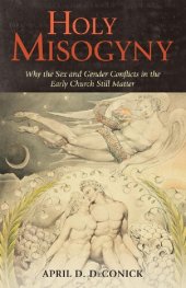 book Holy Misogyny. Why the Sex and Gender Conflicts in the Early Church Still Matter