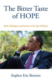 book The Bitter Taste of Hope: Ideals, Ideologies, and Interests in the Age of Obama