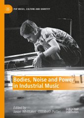 book Bodies, Noise and Power in Industrial Music