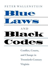 book Blue Laws and Black Codes: Conflict, Courts, and Change in Twentieth-Century Virginia