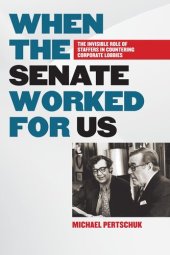 book When the Senate Worked for Us: The Invisible Role of Staffers in Countering Corporate Lobbies