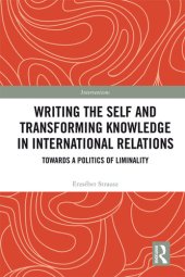 book Writing the Self and Transforming Knowledge in International Relations: Towards a Politics of Liminality