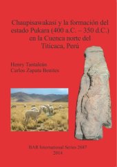 book Chaupisawakasi y la formación del estado Pukara (400 a.C. – 350 d.C.) en la Cuenca norte del Titicaca, Puno, Perú