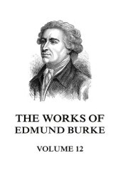 book The Works of the Right Honorable Edmund Burke Volume 1 of 12