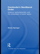 book Cambodia's Neoliberal Order: Violence, Authoritarianism, and the Contestation of Public Space