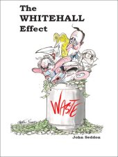 book The Whitehall Effect: How Whitehall Became the Enemy of Great Public Services - and What We Can Do About It