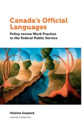 book Canada's Official Languages: Policy Versus Work Practice in the Federal Public Service