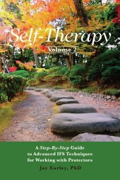 book Self-Therapy, Vol. 2: A Step-by-Step Guide to Advanced IFS Techniques for Working with Protectors