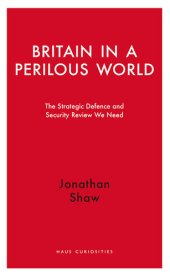 book Britain in a Perilous World: The Strategic Defence and Security Review We Need