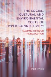 book The Social, Cultural And Environmental Costs Of Hyper-Connectivity: Sleeping Through The Revolution