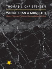 book Worse Than a Monolith: Alliance Politics and Problems of Coercive Diplomacy in Asia