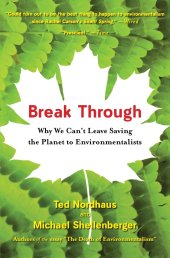 book Break Through: Why We Can't Leave Saving the Planet to Environmentalists