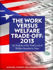 book The Work Versus Welfare Trade-Off: 2013: An Analysis of the Total Level of Welfare Benefits by State