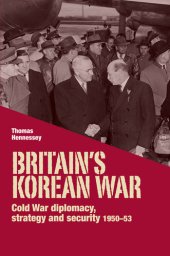 book Britain’s Korean War: Cold War Diplomacy, Strategy and Security 1950–53