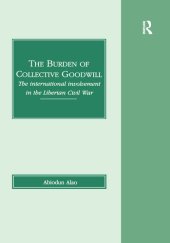 book The Burden of Collective Goodwill: The International Involvement in the Liberian Civil War