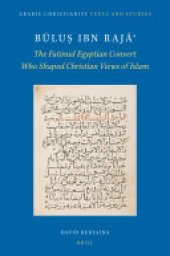 book Būluṣ ibn Rajāʾ: The Fatimid Egyptian Convert Who Shaped Christian Views of Islam