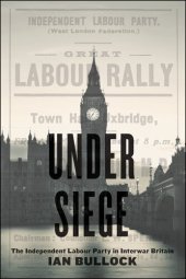 book Under Siege: The Independent Labour Party in Interwar Britain