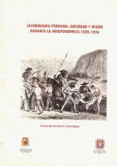 book Jacobinismo peruano: Ansiedad y miedo durante la Independencia, 1820-1826