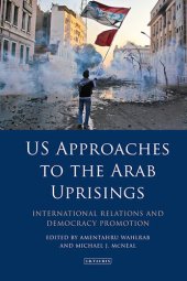 book US Approaches to the Arab Uprisings: International Relations and Democracy Promotion