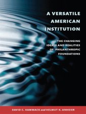 book A Versatile American Institution: The Changing Ideals and Realities of Philanthropic Foundations