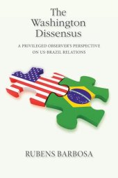 book The Washington Dissensus: A Privileged Observer's Perspective on US-Brazil Relations