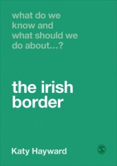 book What Do We Know and What Should We Do About the Irish Border? (What Do We Know and What Should We Do About:)