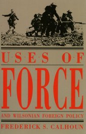 book Uses of Force and Wilsonian Foreign Policy