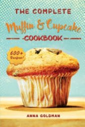 book The Complete Muffin & Cupcake Cookbook: 600 Recipes to Bake at Home, with Love!