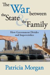 book The War Between the State and the Family: How Government Divides and Impoverishes