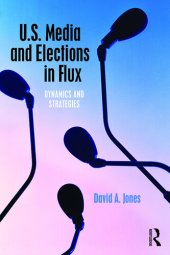 book U.S. Media and Elections in Flux: Dynamics and Strategies