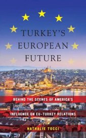 book Turkey’s European Future: Behind the Scenes of America’s Influence on EU-Turkey Relations