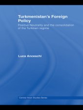 book Turkmenistan's Foreign Policy: Positive Neutrality and the Consolidation of the Turkmen Regime