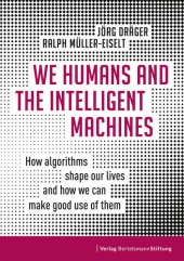 book We Humans and the Intelligent Machines: How Algorithms Shape Our Lives and How We Can Make Good Use of Them