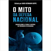 book O mito da defesa nacional - ensaios sobre a teoria e história da produção de segurança