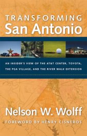 book Transforming San Antonio: An Insider's View to the AT&T Arena, Toyota, the PGA Village, and the Riverwalk Extension