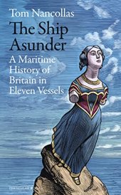 book The Ship Asunder: A Maritime History of Britain in Eleven Vessels