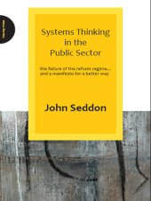 book Systems Thinking in the Public Sector: The Failure of the Reform Regime... And a Manifesto for a Better Way