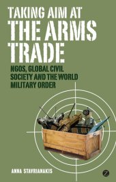 book Taking Aim at the Arms Trade: NGOS, Global Civil Society and the World Military Order