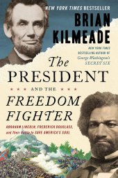 book The President and the Freedom Fighter: Abraham Lincoln, Frederick Douglass, and Their Battle to Save America's Soul