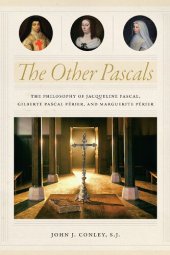 book The Other Pascals: The Philosophy of Jacqueline Pascal, Gilberte Pascal Paerier, and Marguerite Paerier