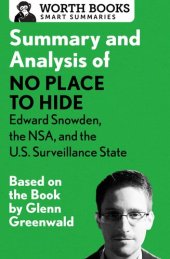 book Summary and Analysis of No Place to Hide: Edward Snowden, the NSA, and the U.S. Surveillance State: Based on the Book by Glenn Greenwald