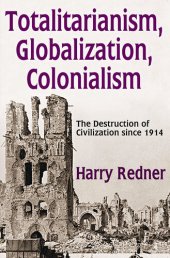 book Totalitarianism, Globalization, Colonialism: The Destruction of Civilization Since 1914