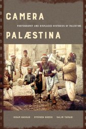 book Camera Palaestina: Photography and Displaced Histories of Palestine