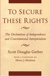 book To Secure These Rights: The Declaration of Independence and Constitutional Interpretation