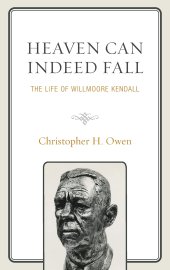 book Heaven Can Indeed Fall: The Life of Willmoore Kendall