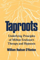 book Taproots: Underlying Principles of Milton Erickson's Therapy and Hypnosis