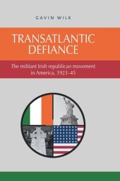 book Transatlantic Defiance: The Militant Irish Republican Movement in America, 1923–45