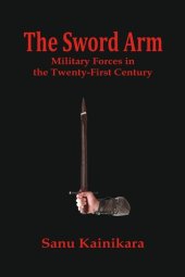 book The Sword Arm: Military Forces in the Twenty-First Century